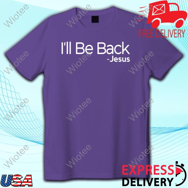 Official Omargoshtv I'll Be Back Jesus Shirt Official I'll Be Back Jesus Hoodie