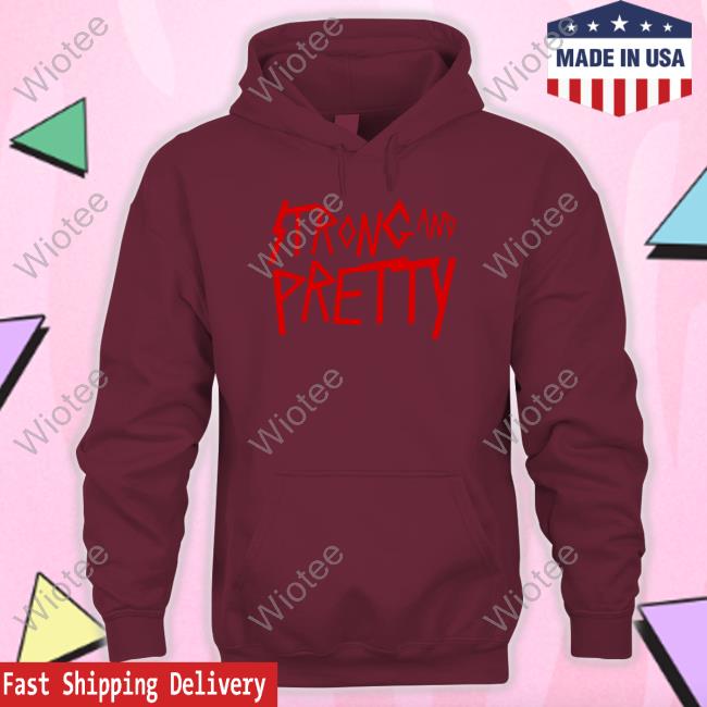Strong And Pretty Rock Edition Hoodie Strong And Pretty Rock Edition T Shirt