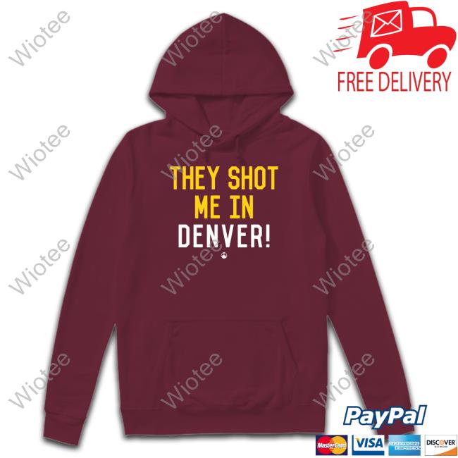 Official Pittsburgh Clothing Company Merch They Shot Me In Denver Shirt They Shot Me In Denver Shirt