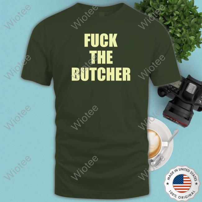 Official Fuck The Butcher T Shirt