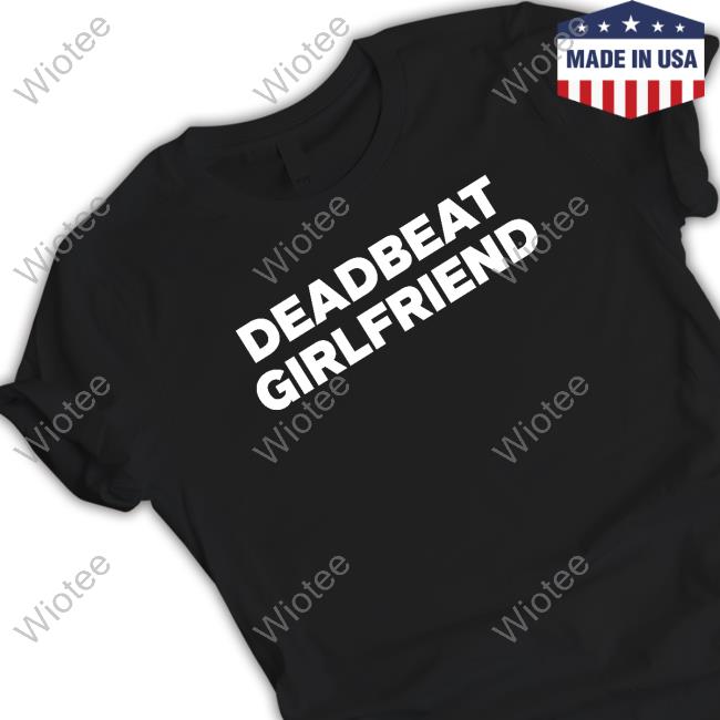 Official Deadbeat Girlfriend T Shirt Deadbeat Girlfriend Tee