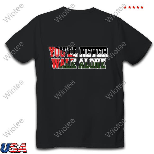 You'll Never Walk Alone Hot Shirt