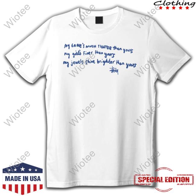 My Game's Much Tighter Than Yours My Girls Finer Than Yours My Jewels Shine Brighter Than Yours T Shirt