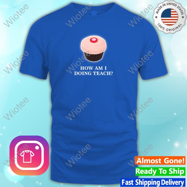 Official How Am I Doing Teach T Shirts