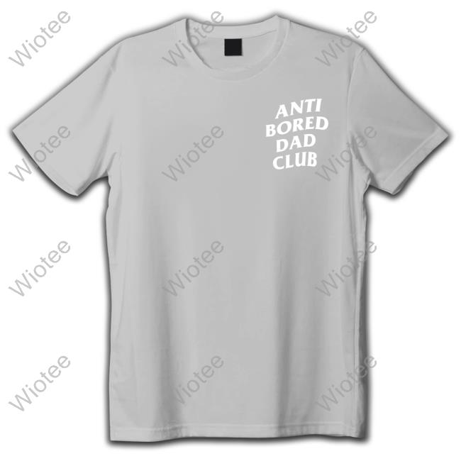 Official Dude Dad Merch Anti-Bored Dad Club T Shirts Dude Dad Anti-Bored Dad Club Tee Shirt