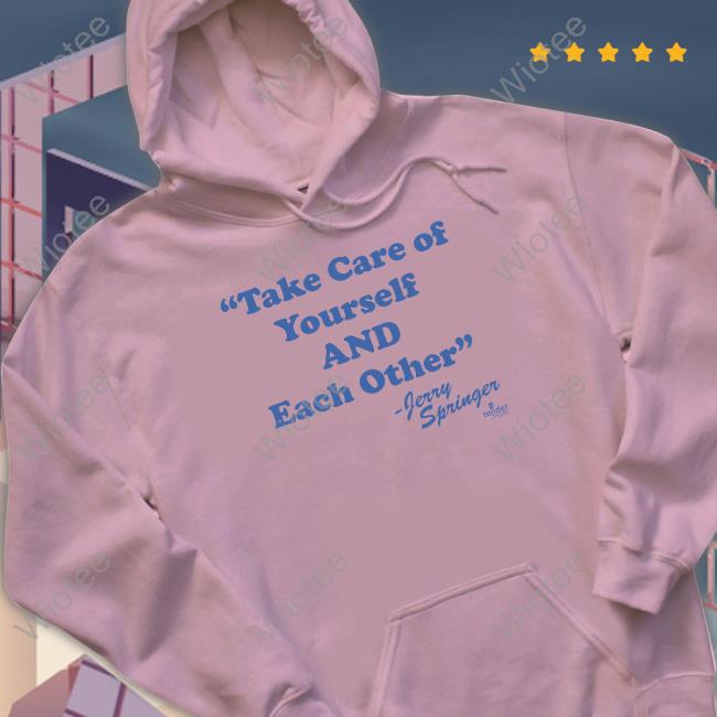 Original Take Care Of Yourself And Each Other Shirts Original Take Care Of Yourself And Each Other T-Shirt