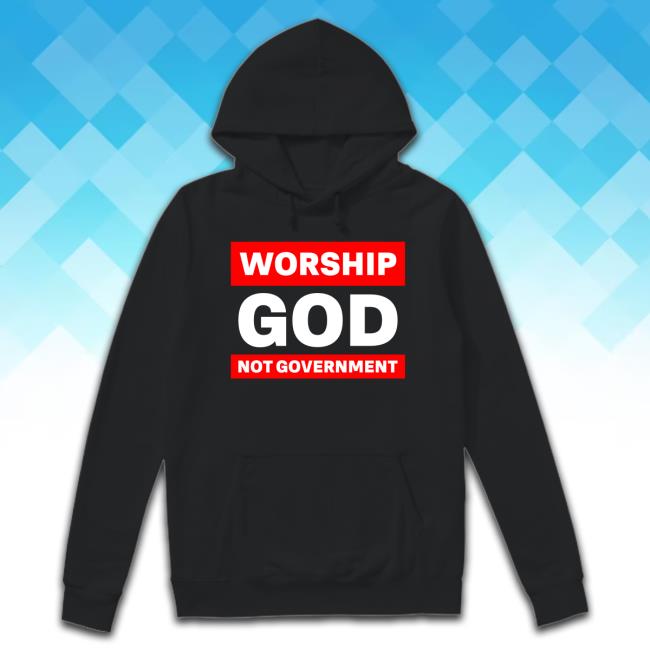 Worship God Not Government Shirt Worship God Not Government Shirt