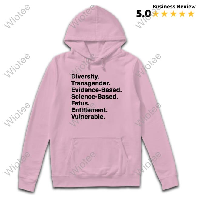 Official Diversity Transgender Evidence-Based Science-Based Fetus Entitlement Vulnerable T Shirt Diversity Transgender Evidence-Based Science-Based Fetus Entitlement Vulnerable Hoodie