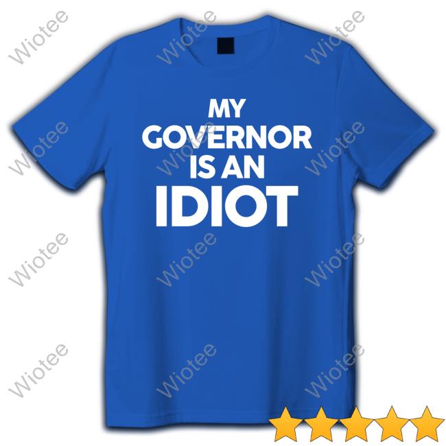 Official My Governor Is An Idiot Shirt Rep John Block