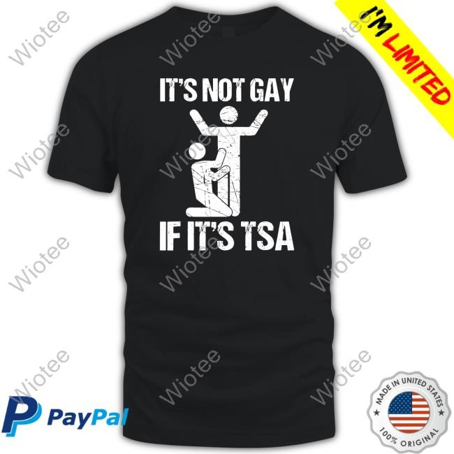 Official It's Not Gay If It's The TSA Tshirt