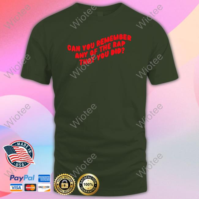 Chickenshopdate Merch Can You Remember Any Of The Rap That You Did Sweatshirt Jiggle Jiggle Can You Remember Any Of The Rap That You Did T Shirt