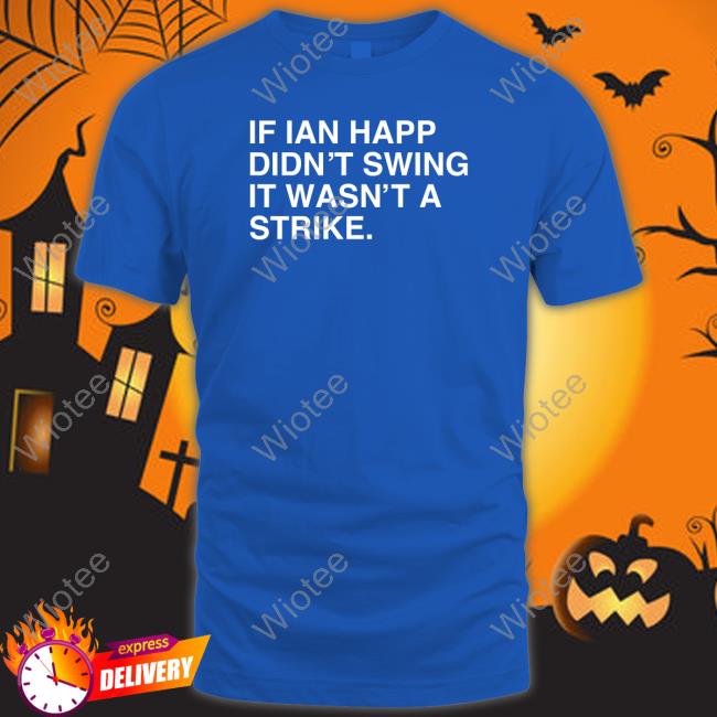Obviousshirts Merch If Ian Happ Didn't Swing It Wasn't A Strike Shirts
