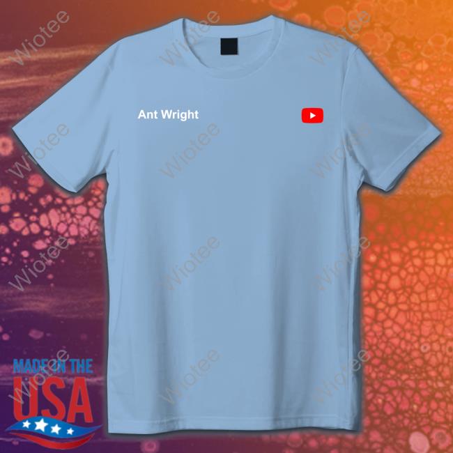 Ant Wright Tee Shirt Ant Wright Youtube Shirt