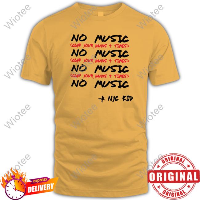 Official A Nyc Kid Store Merch No Music Clap Your Hands 4 Times Shirts