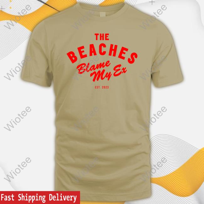 The Beaches Blame My Ex T Shirt The Beaches Blame My Ex Shirt