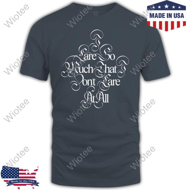 Official Glaive I Care So Much That I Dont Care At All Tee Shirt