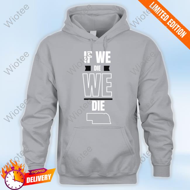 Huskguys If We Die We Die Long Sleeved T Shirt If We Die We Die Shirt