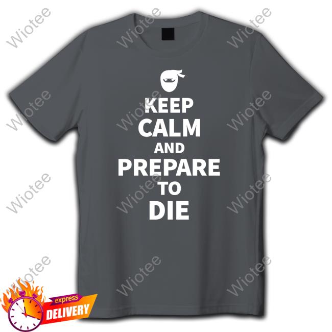 David Leavitt Keep Calm And Prepare To Die Shirt David Leavitt Keep Calm And Prepare To Die Shirts