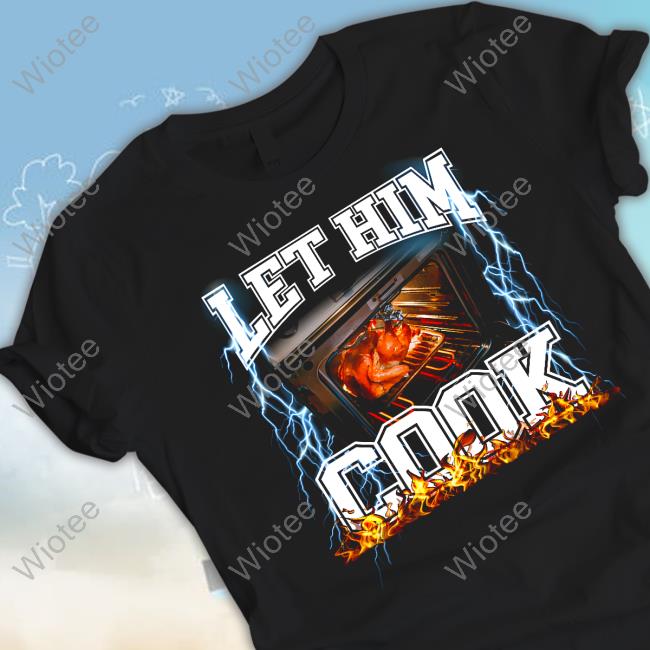 Let Him Cook T-Shirt
