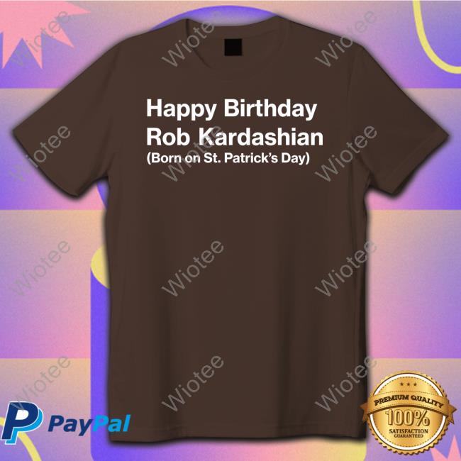 Happy Birthday Rob Kardashian Shirt