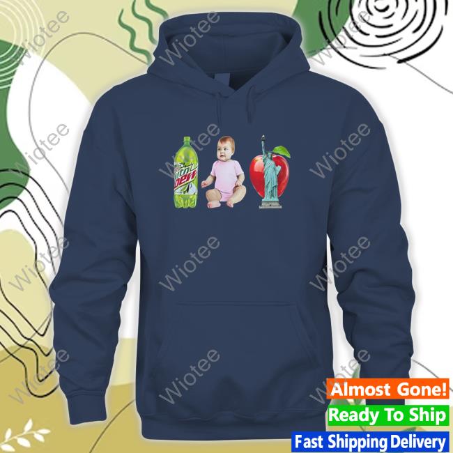 Moutain Dew Baby Apple Statue Of Liberty Hoodie The Lana Mtn Dew Baby Apple Statue Of Liberty Shirt