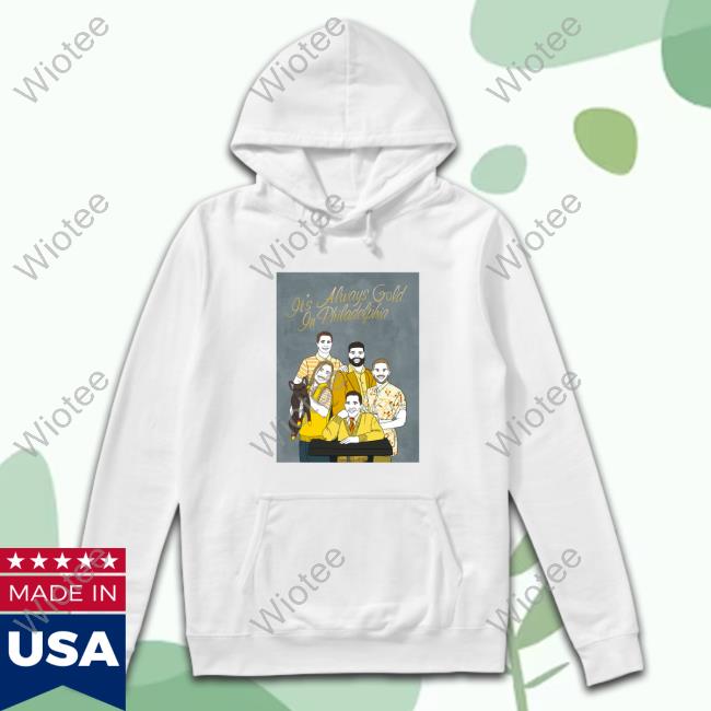 Official It's Always Gold In Philadelphia Tee Shirt