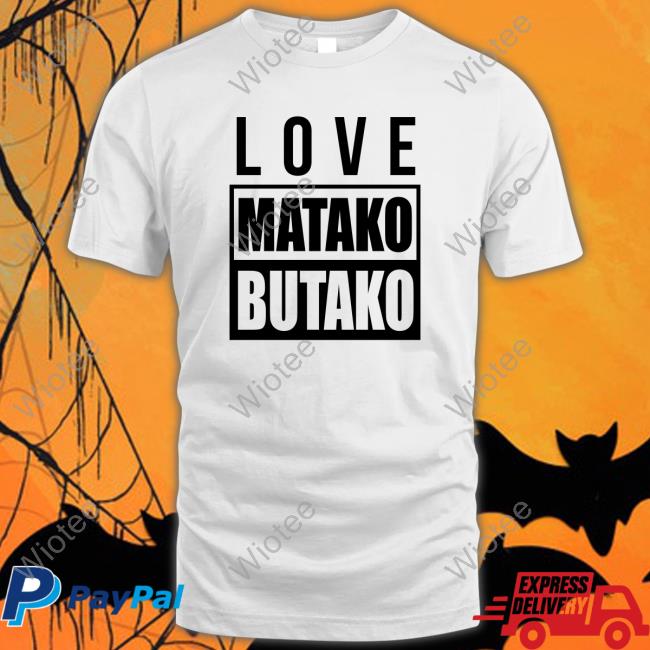 Official Love Matako Butako T Shirt