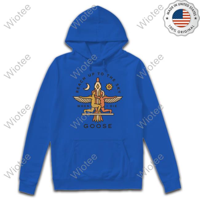 Official Goose The Band Merch Reach Up To The Sky When I Die Tee Reach Up To The Sky When I Die Tee