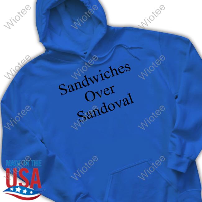 Official Gibson Johns Sandwiches Over Sandoval Shirt Sandwiches Over Sandoval Shirt