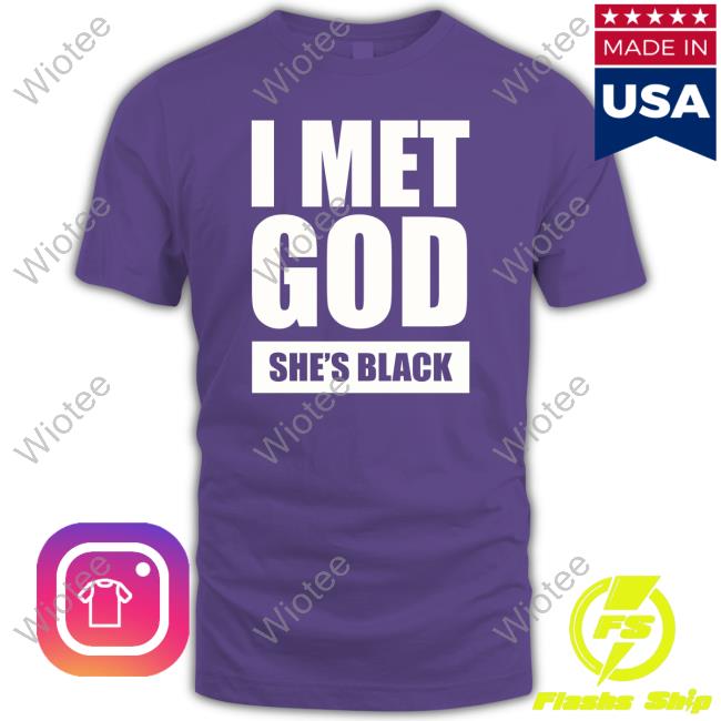 I Met God She's Black Shirt I Met God She's Black Hoodie