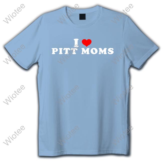 Happy Mother’s Day | I Love Pitt Moms Hoody Happy Mother’s Day | I Love Pitt Moms Tee