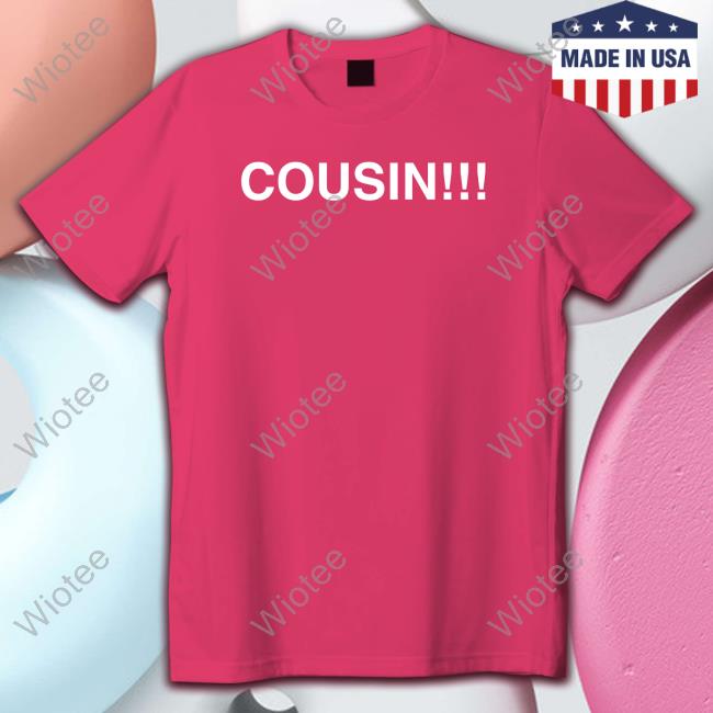 Obvious Shirts Cousin Tee Official Obvious Shirts Cousin T Shirt