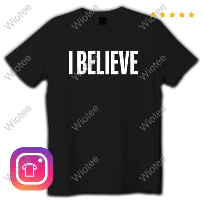 Official I Believe Black Hoodie I Believe Black T Shirts