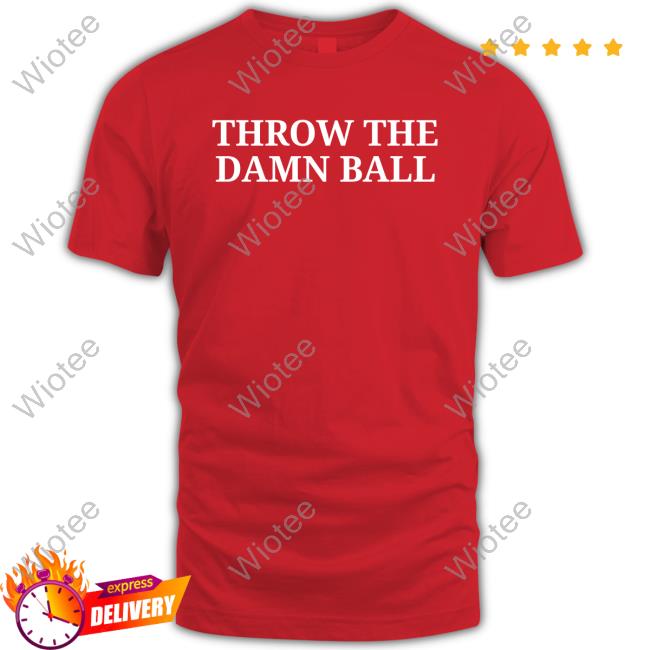 Throw The Damn Ball T Shirts Official Throw The Damn Ball Shirts