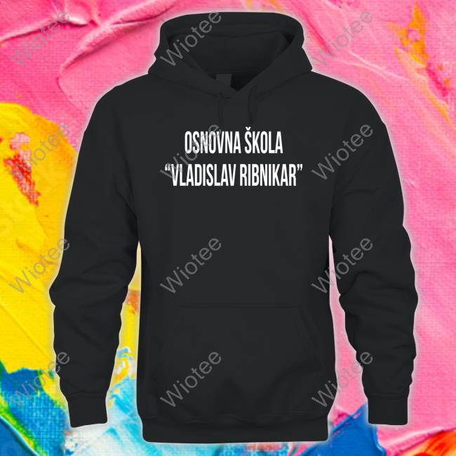 Osnovna Skola Vladislav Ribnika T Shirt Osnovna Skola Vladislav Ribnika Shirt