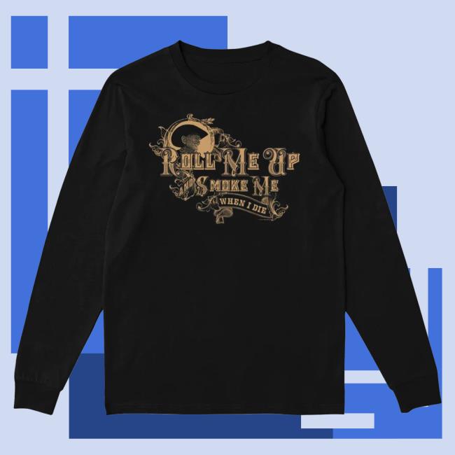 Official Willie Nelson Merch Store Roll Me Up And Smoke Me Shirts Willie Nelson Apparel Clothing Shop WillieNelson
