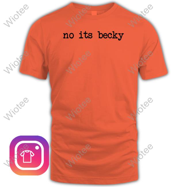 No Its Becky Shirt