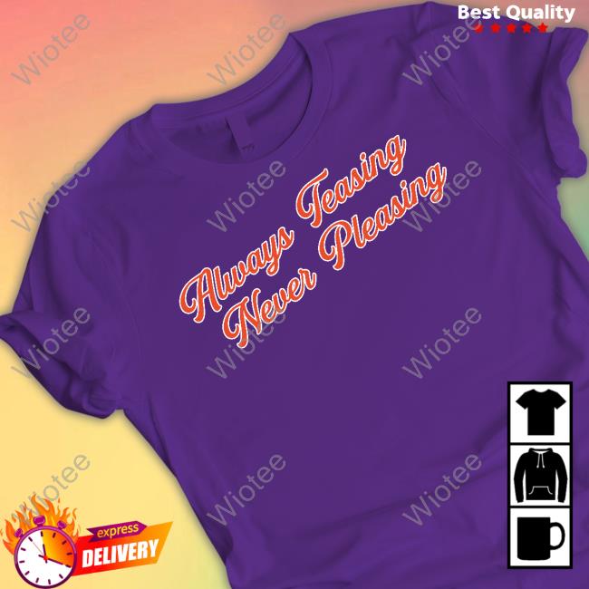Official Barstool Sports Store Always Teasing Never Pleasing T-Shirt Frank Fleming Barstool Sports Store Always Teasing Never Pleasing Shirt