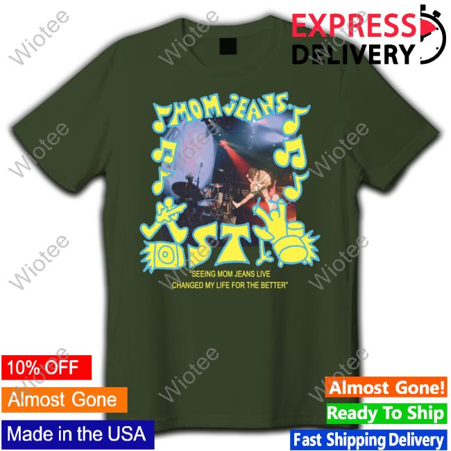 Mom Jeans Black Photo T Shirt Mom Jeans Seeing Mom Jeans Live Changed My Life For The Better T Shirt