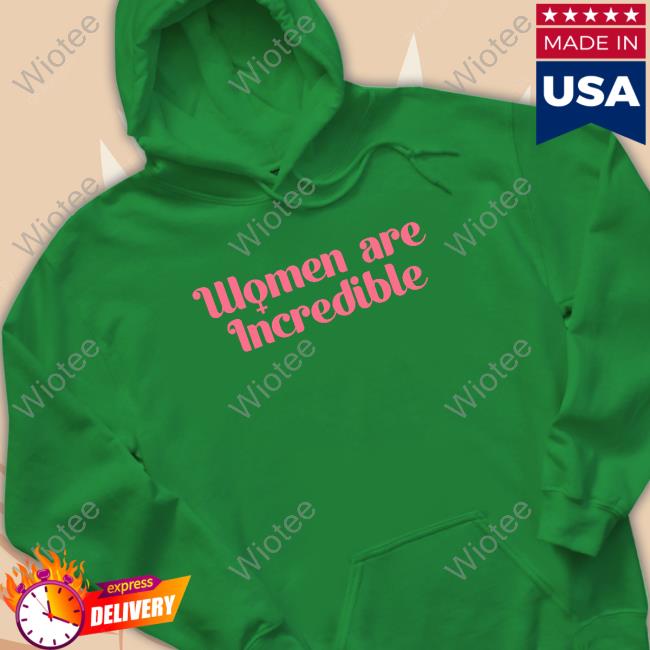 Official Women Are Incredible Shirts Women Are Incredible Shirts