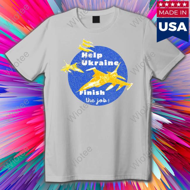 Olena Halushka Help Ukraine Finish The Job Shirts Olena Halushka Help Ukraine Finish The Job T Shirt