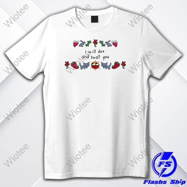 I Will Dox And Swat You Shirt Weston