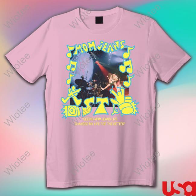 Mom Jeans Black Photo T Shirt Mom Jeans Merch Black Photo T Shirts Seeing Mom Jeans Live Changed My Life For The Better