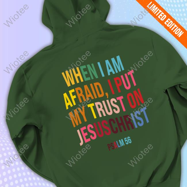 When I Am Afraid, I Put My Trust On JesusChrist Long Sleeve Tee PSALM 56