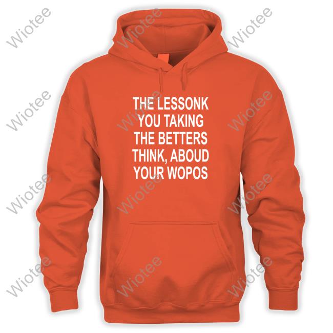 The Lessonk You Talking Hoodie The Lessonk You Talking Hoodie