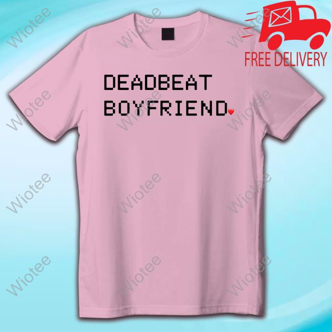 Official Deadbeat Boyfriend Tee Deadbeat Boyfriend Tee Shirt