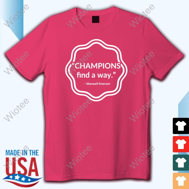 Champions Find A Way Shirt Champions Find A Way Maxwell Emerson Shirt
