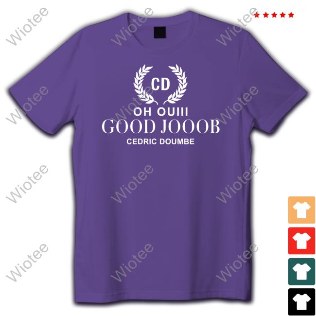 Oh Ouiii Good Jooob Cedric Doumbe Hoodie Oh Ouiii Good Jooob Cedric Doumbe T-Shirt