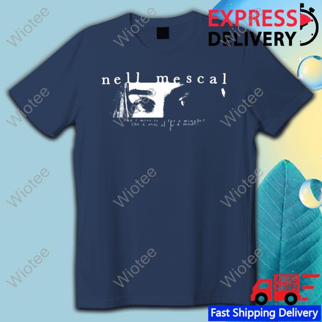 Nell Mescal Can I Miss It For A Minute? Hot Shirt Nell Mescal Can I Miss It For A Minute? New Shirt