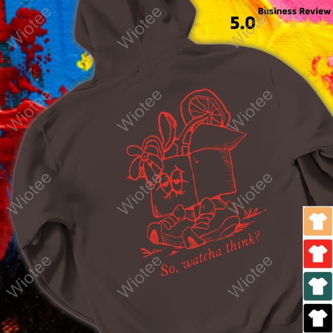So Watcha Think Tee So Whatcha Think Crewneck Sweatshirt